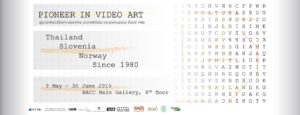 Participated in Pioneer in Video Art from Thailand, Slovenia, Norway Since 1980 Exhibition at Bangkok Art and Culture Centre, Bangkok, Thailand.